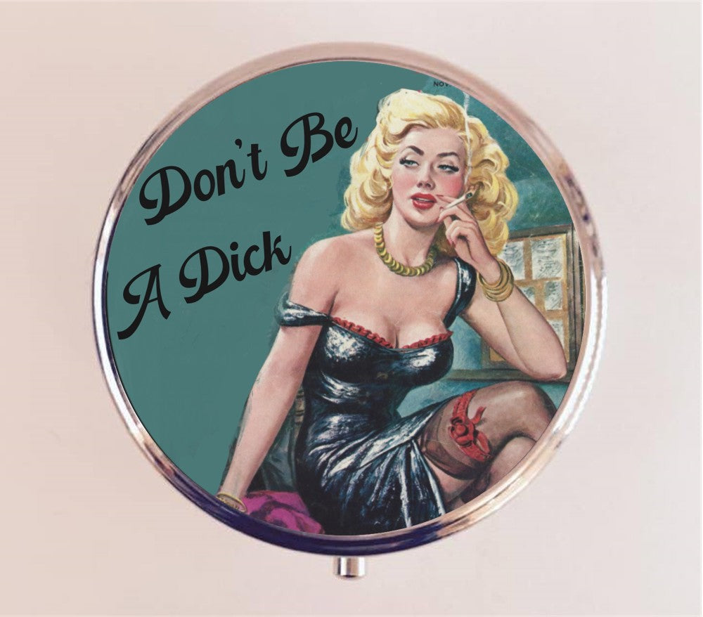 Don't Be A Dick Pin Up Pill Box Case Pillbox Holder Trinket Stash Box Retro Funny Humor Pinup Be Kind