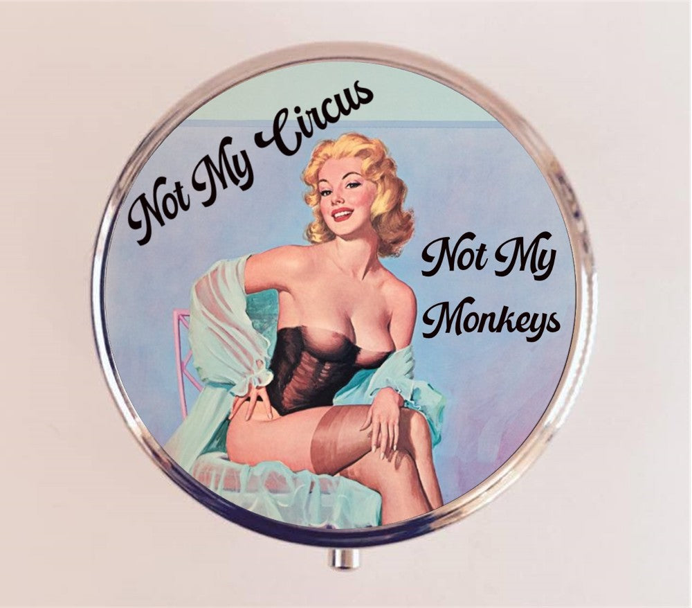 Not My Circus Not My Monkeys Pin Up Pill Box Case Pillbox Holder Trinket Stash Box Retro Funny Humor Pinup Pin Up Girl