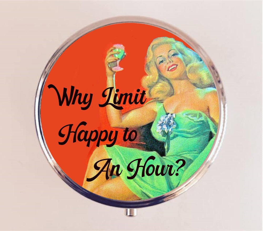 Why Limit Happy to An Hour Pin Up Pill Box Case Pillbox Holder Trinket Stash Box Retro Funny Humor Pinup Pin Up Girl Party Alcohol