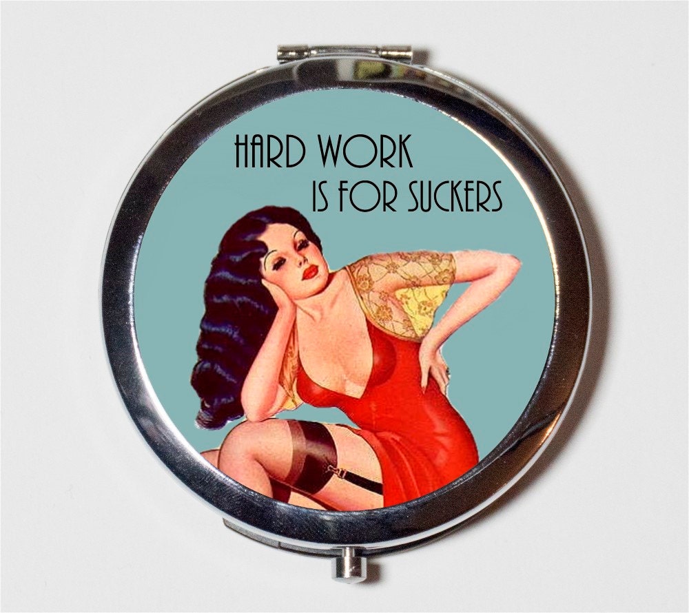 Retro Pin Up Humor Compact Mirror - Hard Work is for Suckers Sassy Pinup Rockabilly- Make Up Pocket Mirror for Cosmetics