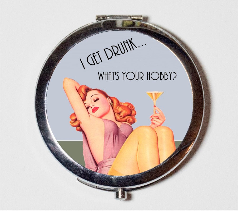 Retro Pin Up Humor Compact Mirror - I Get Drunk What's Your Hobby Sassy Pinup Rockabilly Alcohol - Make Up Pocket Mirror for Cosmetics