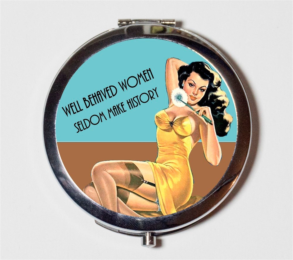 Well Behaved Women Seldom Make History Compact Mirror - Feminist Sexy Pin Up Retro Pinup - Make Up Pocket Mirror for Cosmetics