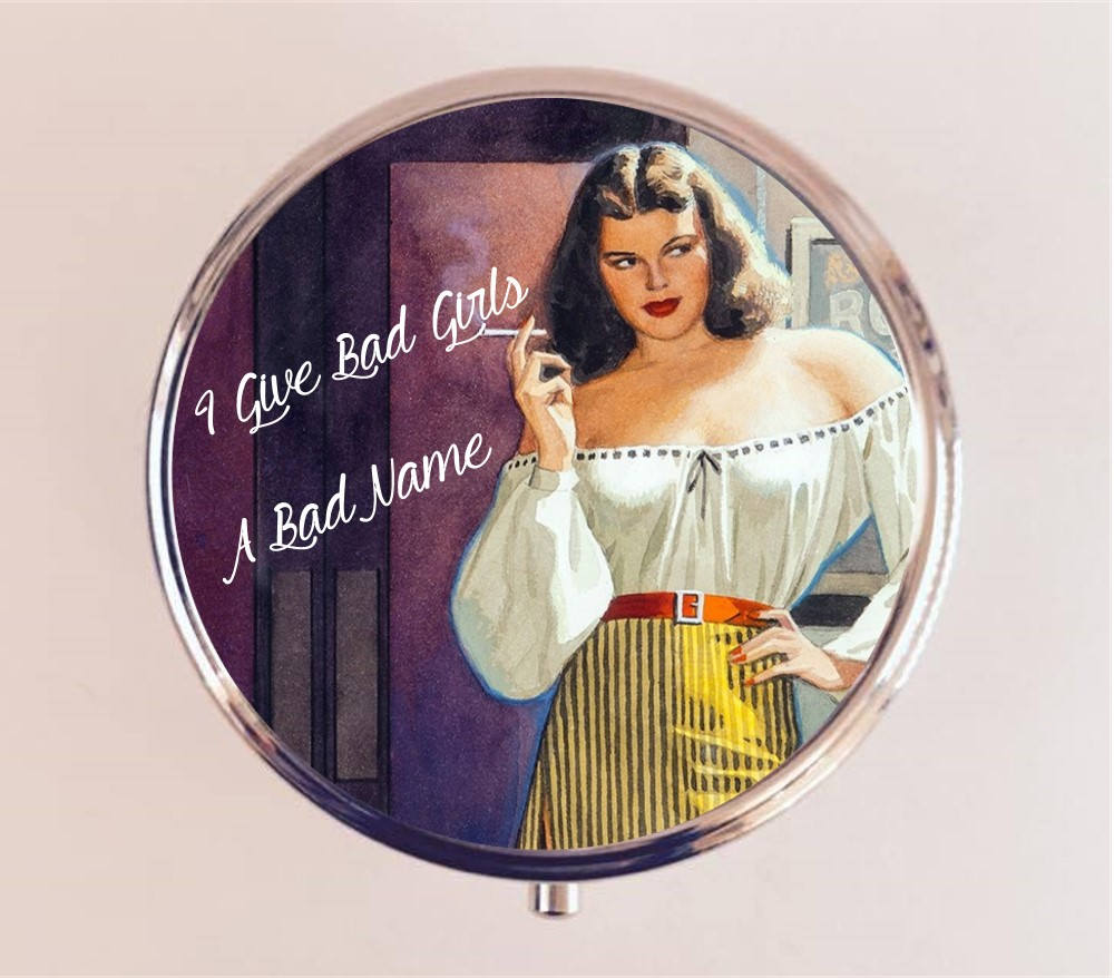 I Give Bad Girls a Bad Name Pill Box Case Pillbox Holder Retro Humor Funny Pin Up Pinup Retro Pulp