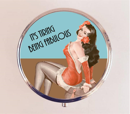 It's Tiring Being Fabulous Pill Box Case Pillbox Holder Retro Humor Funny Pin Up Pinup Retro Pulp