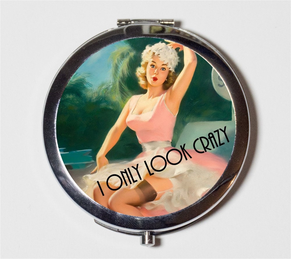 Retro Pin Up Humor Compact Mirror - I Only Look Crazy Sassy Pinup Rockabilly- Make Up Pocket Mirror for Cosmetics