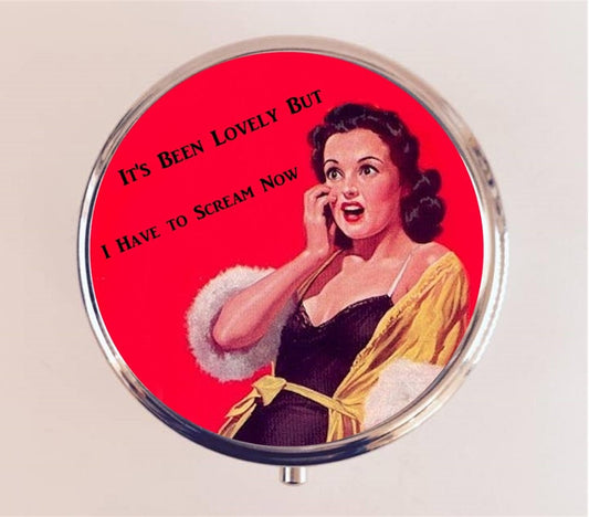 Retro Humor Pill Box Case Pillbox Holder Stash Trinket Box Funny It's Been Lovely But I Have to Scream Now Pin Up Pinup