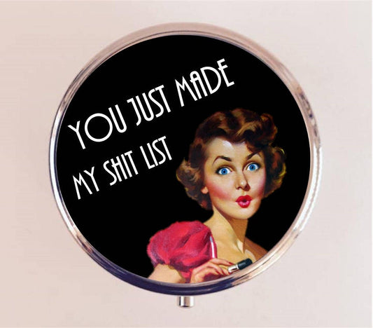 Funny Pin Up Pill Box Case Pillbox Holder Trinket Stash Box You Just Made My Sh*t List Pinup Humor Retro Mature