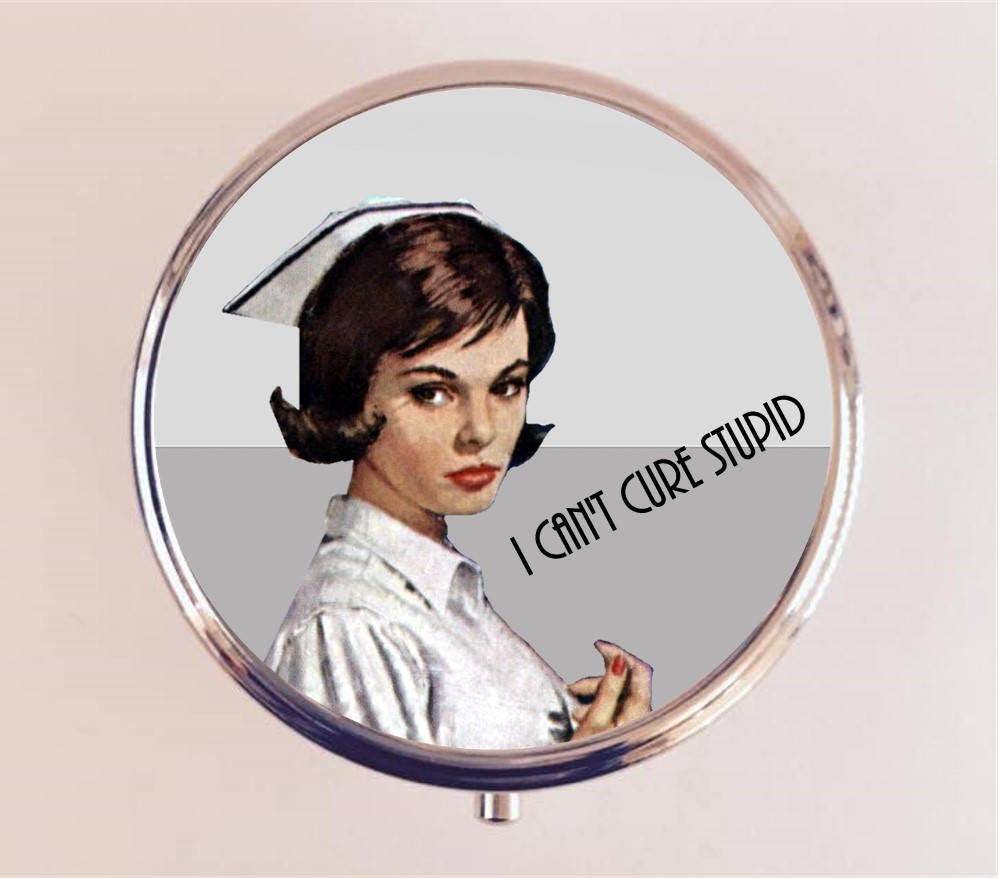 Nurse Pill Box Case Pillbox Holder I Can't Cure Stupid Retro Humor Funny Pin Up Pinup Retro Pulp