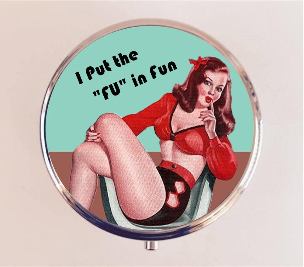 I Put the FU in Fun Pill Box Case Pillbox Holder Retro Humor Funny Pin Up Pinup Retro Pulp