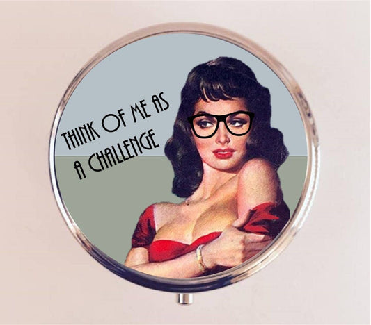 Think of Me as a Challenge Pill Box Case Pillbox Holder Trinket Stash Box Pin Up Retro Funny Humor Pinup Pulp