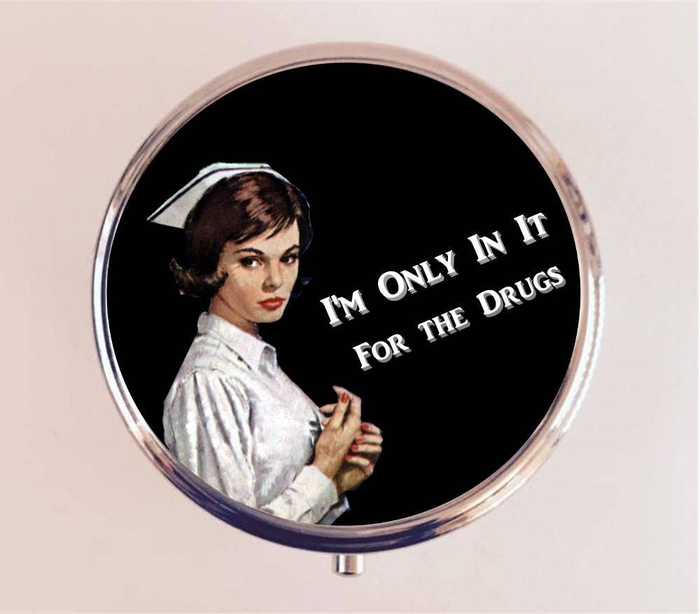 Nurse Humor Pill Box Case Pillbox Holder Trinket Stash Retro Funny I'm Only In It for the Drugs Nurses