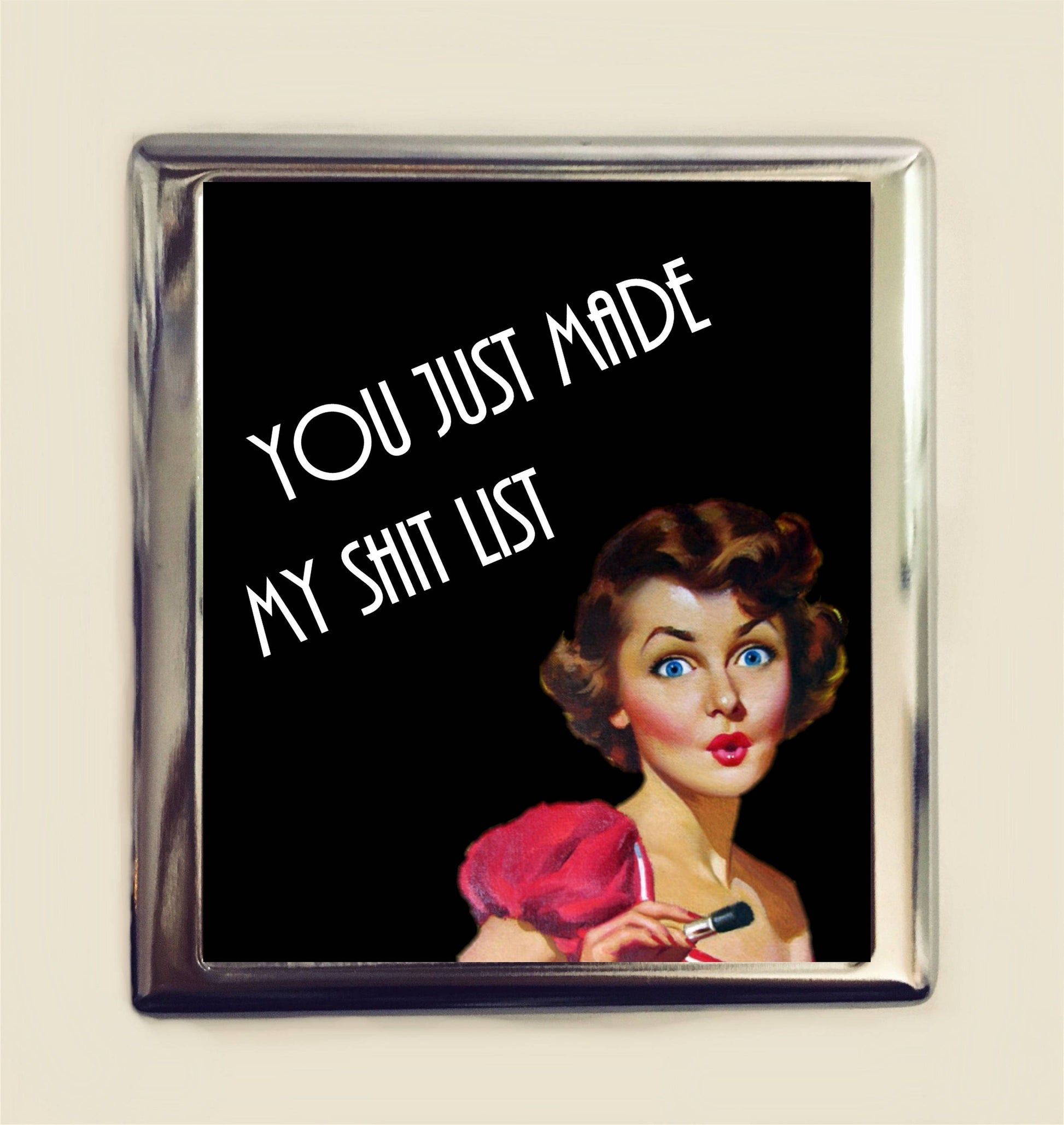 You Just Made My Sh*t List Cigarette Case Business Card ID Holder Wallet Retro Humor Funny Pin Up Sarcastic Pinup MATURE