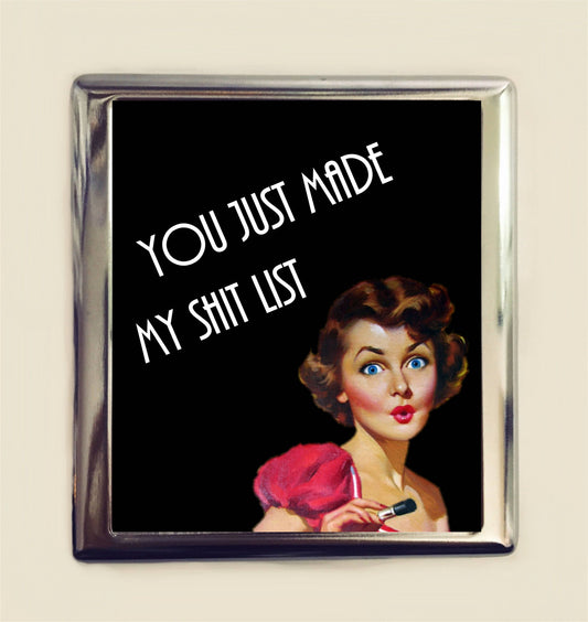 You Just Made My Sh*t List Cigarette Case Business Card ID Holder Wallet Retro Humor Funny Pin Up Sarcastic Pinup MATURE