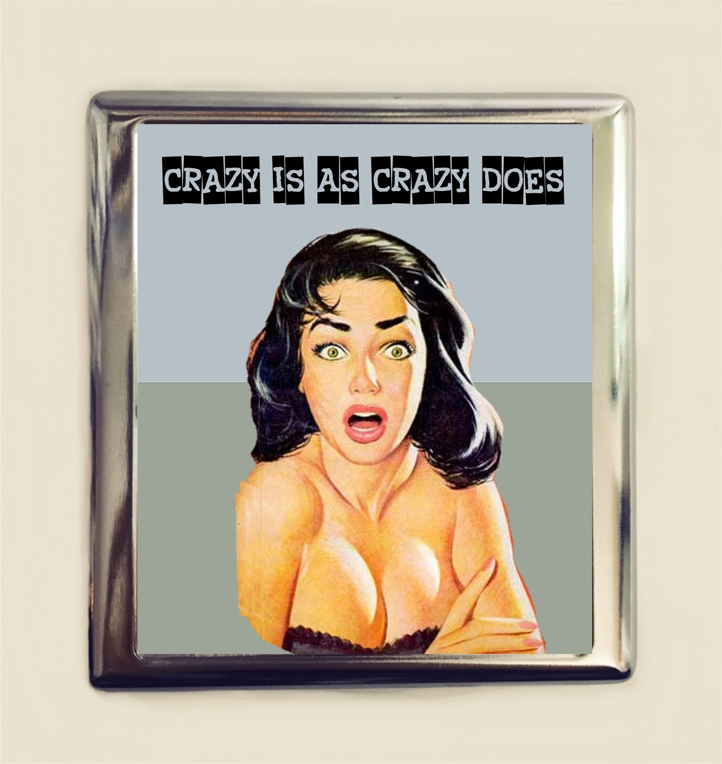 Crazy Is As Crazy Does Cigarette Case Business Card ID Holder Wallet Pinup Girl Pin Up Funny Retro Humor