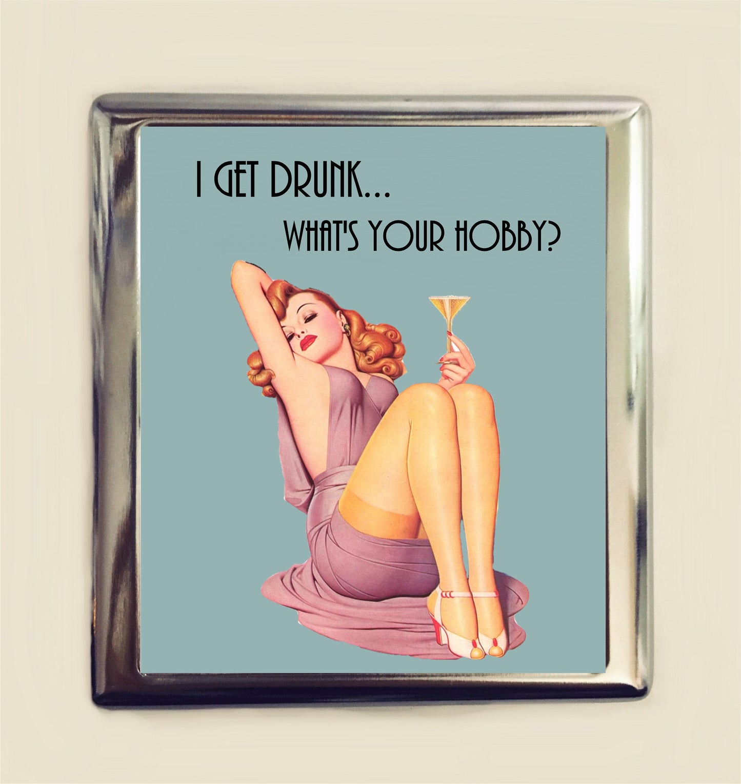 I Get Drunk What's Your Hobby Cigarette Case Business Card ID Holder Wallet Pinup Girl Pin Up Funny Retro Humor Drinking Drunk Party Girl