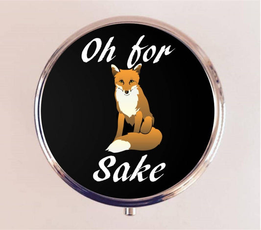 Oh for Fox Sake Pill Box Case Pillbox Holder Trinket Stash Box Funny Humor Sarcastic Wordplay Pun