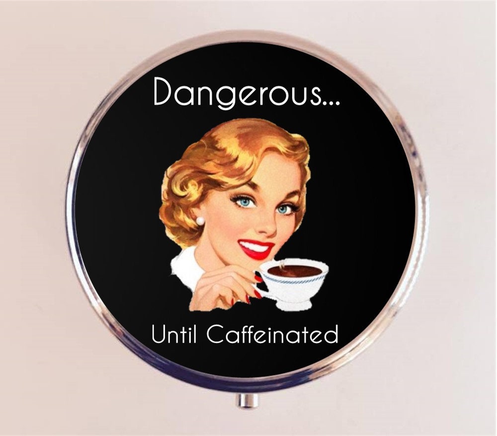 Coffee Funny Retro Pill Box Case Pillbox Holder Dangerous Until Caffeinated 1950's Humor