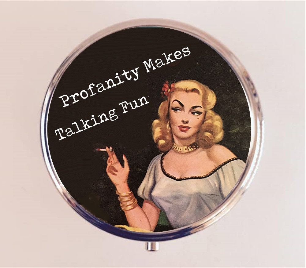 Profanity Makes Talking Fun Pill Box Case Pillbox Holder Trinket Stash Box Pinup Girl Funny Humor Pin Up Swearing Bad Girl Bad Words