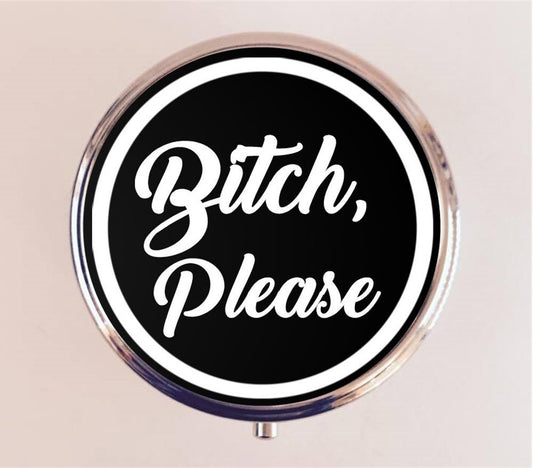 Bitch Please Pill Box Case Pillbox Holder Trinket Stash Box Funny Profanity Swear Words Sassy MATURE