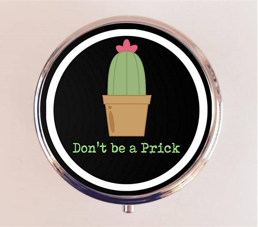 Cactus Don't Be a Prick Pill Box Case Pillbox Holder Trinket Stash Box Funny Humor Pun Be a Kind Human